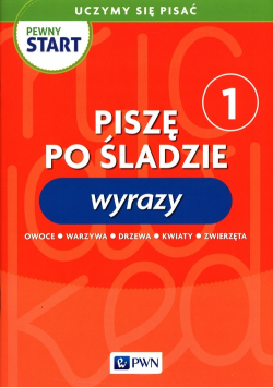 Pewny start Uczymy się pisać Piszę po śladzie 1 Wyrazy