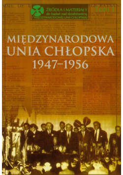 Międzynarodowa Unia Chłopska 1947-1956 t.1