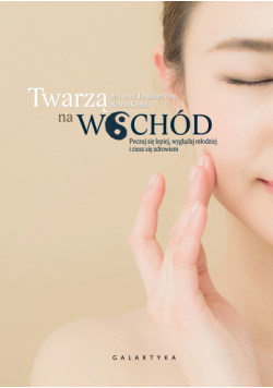 Twarzą na wschód. Czuj się lepiej, wyglądaj młodziej i ciesz się zdrowiem