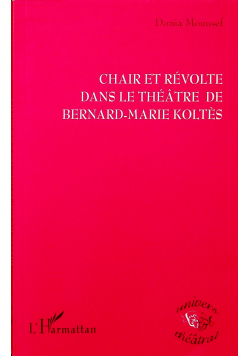 Chair et revolte dans le theatre de Bernard Marie Koltes