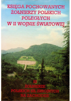 Księga pochowanych żołnierzy polskich poległych w II wojnie światowej Tom 3