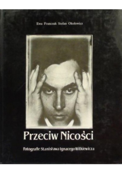Przeciw Nicości Fotografie Stanisława Ignacego Witkiewicza