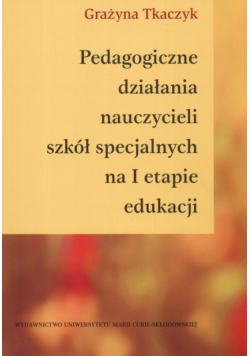 Pedagogiczne działania nauczycieli szkół specjalnych na I etapie edukacji
