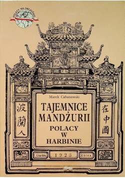 Tajemnice Mandżurii Polacy w Harbinie