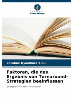 Faktoren, die das Ergebnis von Turnaround-Strategien beeinflussen