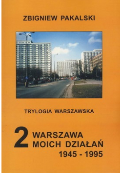 Trylogia Warszawska 2 Warszawa moich działań