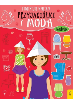 Przyjaciółki i moda Projektuję wnętrza