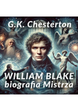 William Blake. Biografia Mistrza