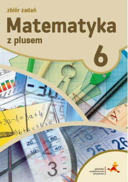 Matematyka SP 6 Z Plusem Zbiór zadań w.2019 GWO