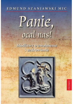 Panie, ocal nas! Modlitwy o uwolnienie i uzdrowienie