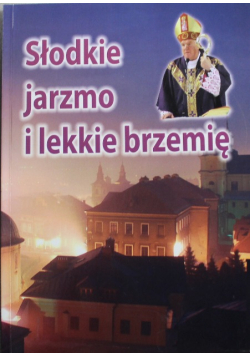 Słodkie jarzmo i lekkie brzemię