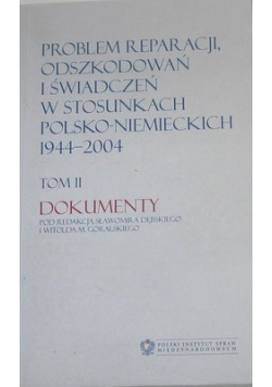 Problem reparacji odszkodowań i świadczeń w stosunkach polsko niemieckich  Tom II