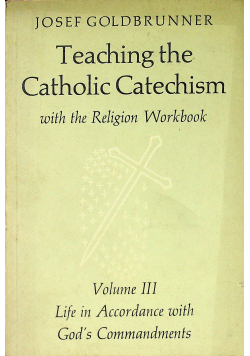 Teaching the Catholic Catechism with the Religion Workbook Volume III
