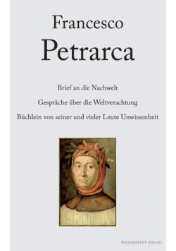 Brief an die Nachwelt. Gespräche über die Weltverachtung. Büchlein von seiner und vieler Leute Unwissenheit