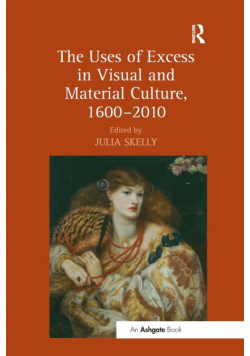 The Uses of Excess in Visual and Material Culture, 1600-2010