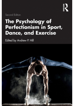 The Psychology of Perfectionism in Sport, Dance, and Exercise