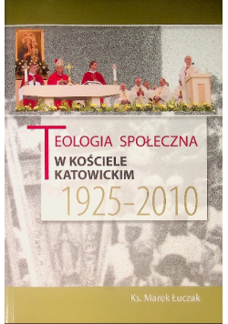 Teologia społeczna w kościele Katowickim  1925 - 2010