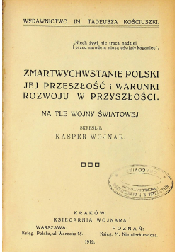 Zmartwychwstanie Polski jej przeszłość i warunki rozwoju w przyszłości na tle wojny światowej 1919 r